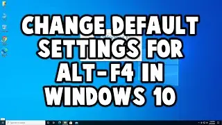 How to Change Default Setting for Alt+F4 for Shutting Down Windows Dialog