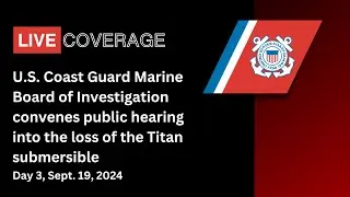 USCG Titan Submersible Hearing, Sept. 19