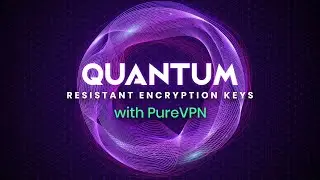 PureVPN brings Quantum-resistant encryption to every user #QuantumRevolution