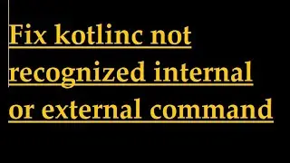How to fix kotlinc not recognized as an internal or external command