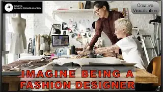 Visualize Being a Fashion Designer: The Power of Imagination