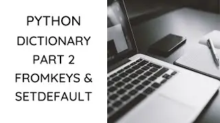 Python - Dictionary Methods - FromKeys & SetDefault