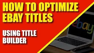 How To Optimize Ebay Titles (With Help From Title Builder)