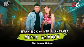 RYAN NCX FEAT. VIDIA ANTAVIA - NITIP KANGEN (OFFICIAL LIVE MUSIC) | DC MUSIK