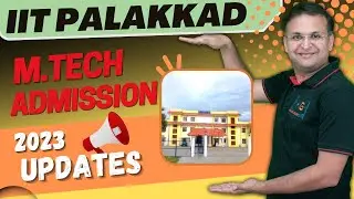 IIT Palakkad Admissions 2023 | Post GATE 2023 Counselling