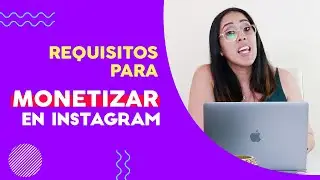 Requisitos para Monetizar en Instagram - Ligia Alvear Marketing Digital