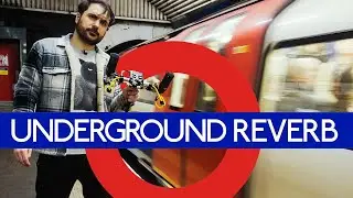 Recording the REVERB of the LONDON UNDERGROUND!