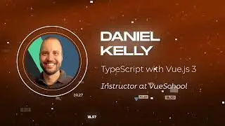 Daniel Kelly - TypeScript with Vue.js 3 - Vuejs Amsterdam 2023