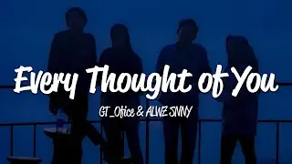 GT Ofice & Alwz Snny - Every Thought Of You (Lyrics)