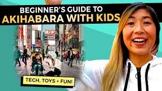 Perfect Beginners Guide to AKIHABARA Tokyo with Kids