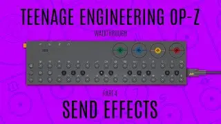 Teenage Engineering OP-Z Walkthrough (Send Effects)