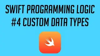 Swift Programming Logic, #4: Custom Data Types