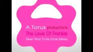 A Torus, Toru S - The Love Of Frankie (New Year Flute Zone)