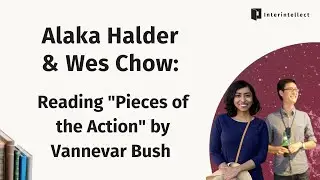 Alaka Halder and Wes Chow: "Pieces of the Action" by Vannevar Bush -- with