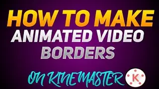 🔥How To Make Animated  Video Borders On KINEMASTER || 