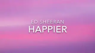 Happier (Lyrics) - Ed Sheeran