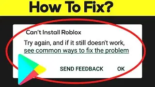 How To Fix Cant Install Roblox Error On Google Play Store in Android & Ios