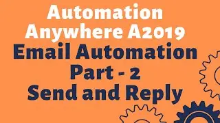 Send Email in Automation Anywhere | Reply Email | Loop through Email - Automation Anywhere A2019 #07