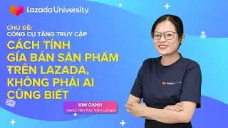 #TTBH | Cách tính giá bán sản phẩm trên Lazada, không phải ai cũng biết