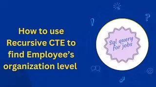 Find organization level by using Recursive CTE |CTE Basics|