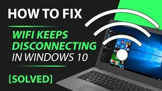 [Sloved] WiFi keeps disconnecting in Windows 10