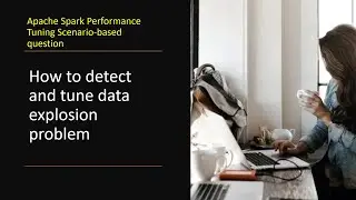 How to detect and tune data explosion problem | Apache Spark Performance Tuning Scenario