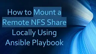 How to Mount a Remote NFS Share Locally Using Ansible Playbook
