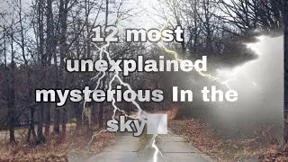 Top 12 most unexplained mysterious Finds in the sky