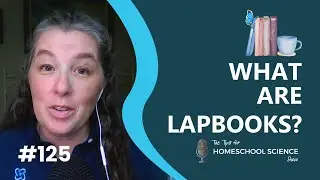 What are lapbooks? And what are they good for? (Podcast Season 11, Episode 125)