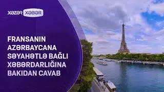 Fransanın Azərbaycana səyahətlə bağlı xəbərdarlığına Bakıdan CAVAB