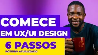 Como Começar em UX/UI Designer em 2023 | 6 Passos Guia Prático