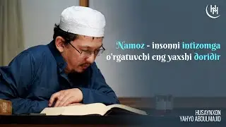 Namoz - insonni intizomga o'rgatuvchi eng yaxshi doridir - Husaynxon Yahyo Abdulmajid