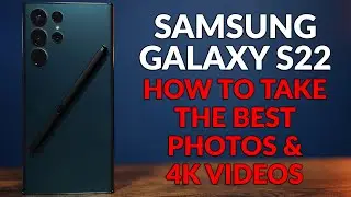 Samsung Galaxy S22 - Set Up The Camera To Take The Best Photos and 4K Video - Camera Tips & Tricks