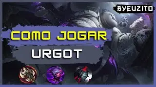 [URGOT TOP] COMO JOGAR DE URGOT [ATUALIZADO] | GAMEPLAY EXPLICATIVA | League of Legends