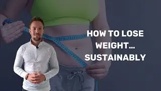 How to Lose Weight Sustainably and Keep It Off For Good