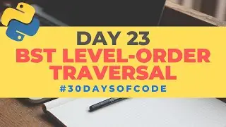 BST Level-Order Traversal | 30 Days of Code in Python | Day 23