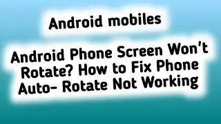 Android Phone Screen Won't Rotate? How to Fix Phone Auto- Rotate Not Working