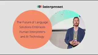 The Future of Language Solutions Embraces Human Interpreters and AI