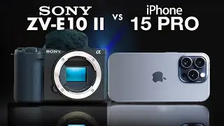 Sony ZV-E10 II vs iPhone 15 Pro - Which Camera is Better?