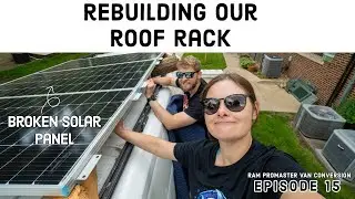 Our Solar Panel Broke | Re-building our Vans DIY Roof Rack | Van conversion Ep 15