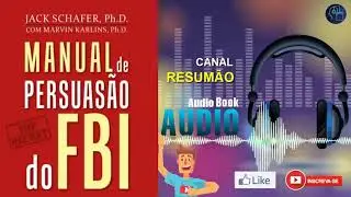 █▬█ █ ▀█▀ - MANUAL DE PERSUASÃO DO FBI  |  RESUMO DO LIVRO EM AUDIOBOOK |  Jack Shafer