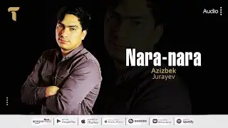 Азизбек Чураев - Нара-нара | Azizbek Jurayev - Nara-nara (audio)