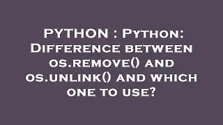 PYTHON : Python: Difference between os.remove() and os.unlink() and which one to use?