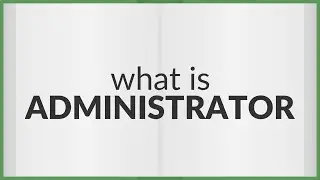 Administrator | meaning of Administrator