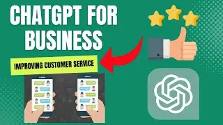 ChatGPT For Business - Improving Customer Service