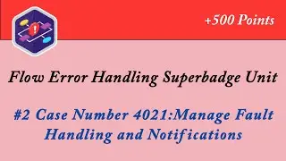 Case Number 4021:Manage Fault Handling and Notifications || Flow Error Handling Superbadge Unit