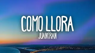 JuanFran - Como llora (Letra / Lyrics)