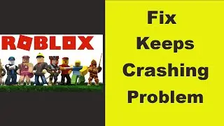 Fix Roblox App Keeps Crashing Problem Android & Ios - Roblox App Crash Issue