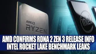 AMD Confirms RDNA 2 Zen 3 Release Info | Intel Rocket Lake Benchmark Leaks