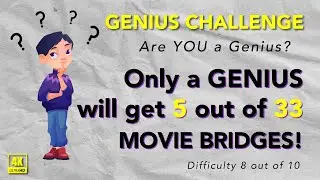 Genius Challenge: Only a GENIUS Will Get 5 Out of 33 MOVIE BRIDGES Right!